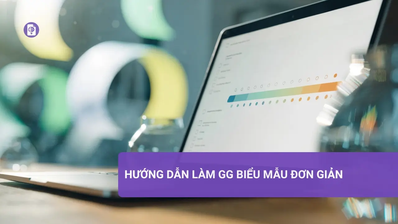 Hướng dẫn làm GG biểu mẫu để thu thập dữ liệu hiệu quả