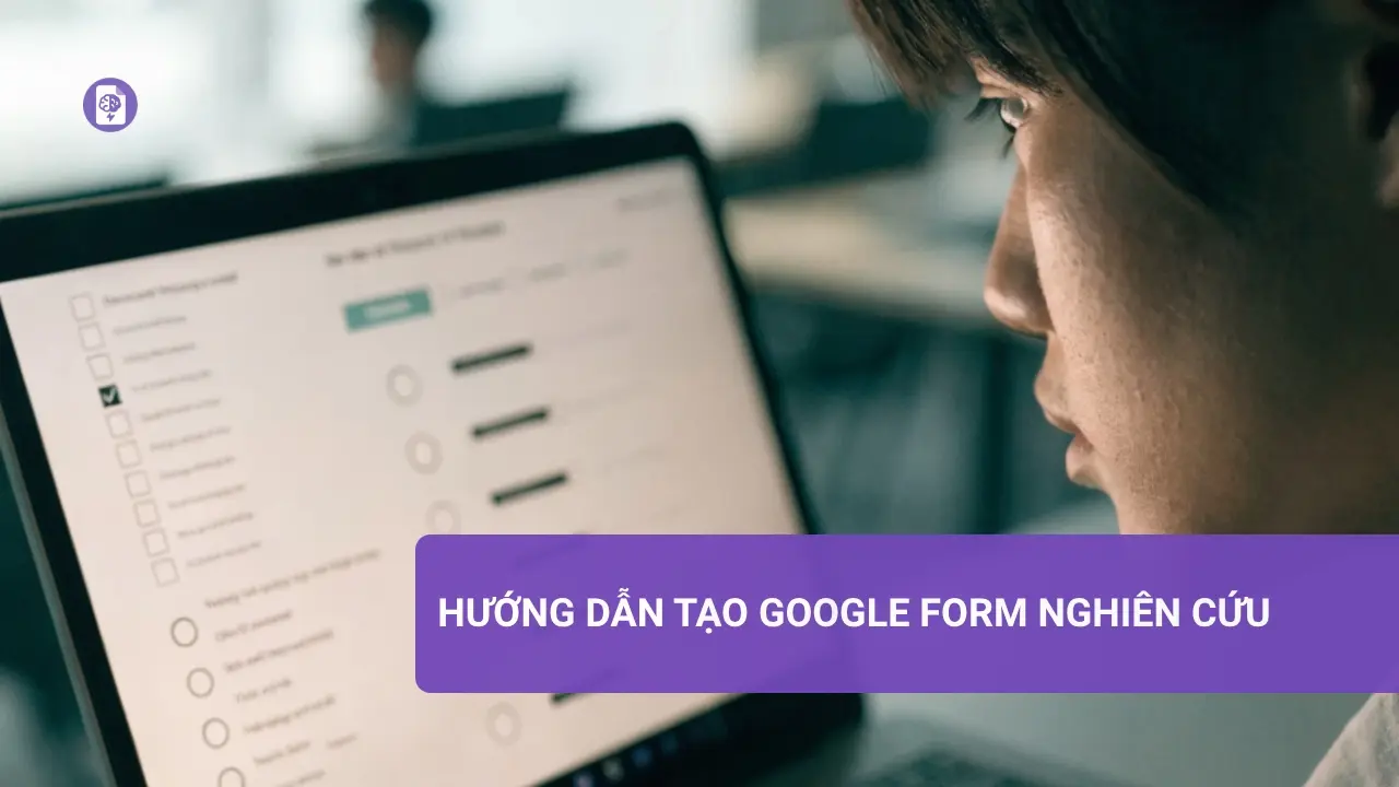 Hướng dẫn tạo Google Form nghiên cứu hiệu quả cho khảo sát