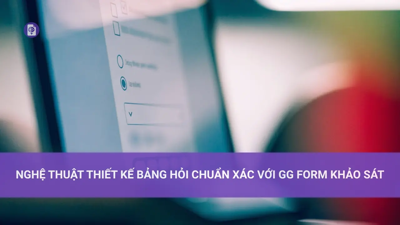 Cách Tạo GG Form Khảo Sát Đơn Giản Nghệ Thuật Thiết Kế Bảng Hỏi Chuẩn Xác Với gg Form Khảo Sát