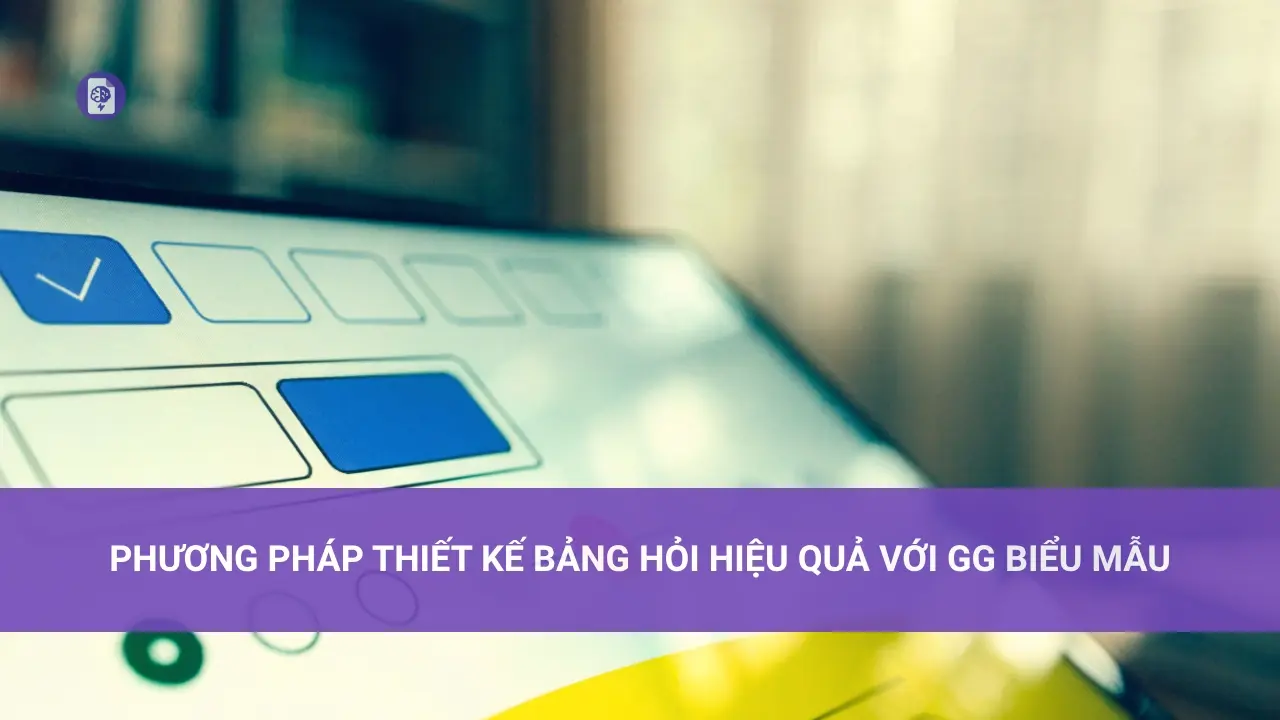 Phương pháp Thiết kế Bảng hỏi Hiệu quả với GG Biểu Mẫu