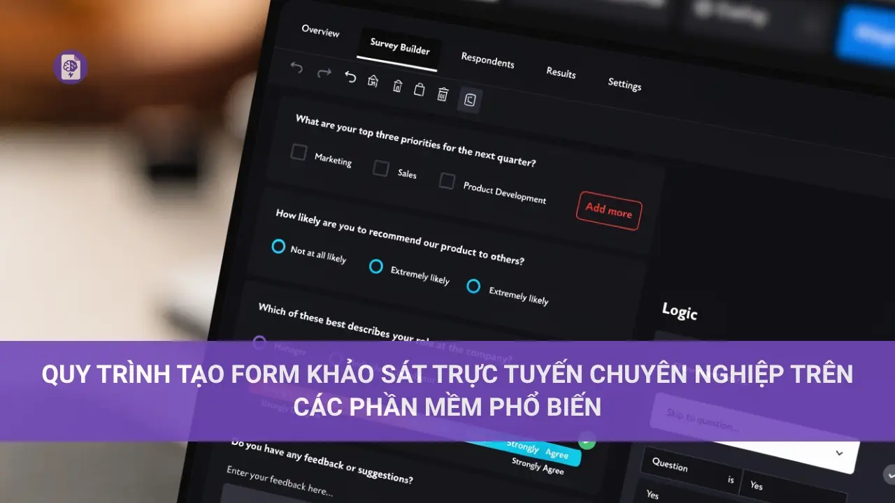 Quy Trình Tạo Form Khảo Sát Trực Tuyến Chuyên Nghiệp trên Các Phần Mềm Phổ Biến