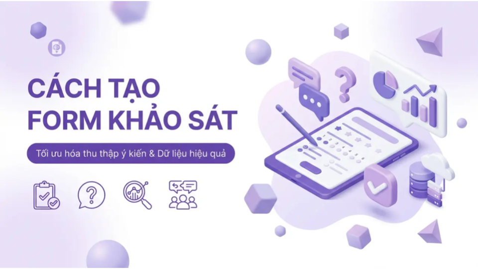 Hướng dẫn cách tạo form khảo sát hiệu quả cho nghiên cứu