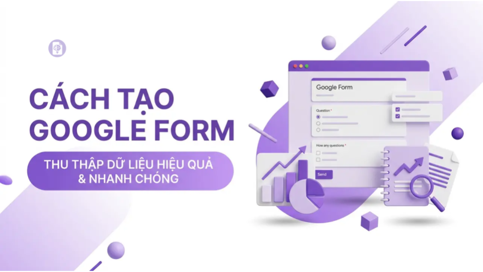 Cách tạo Google Form cho nghiên cứu khoa học hiệu quả.