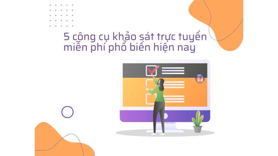 Tổng hợp 5 công cụ khảo sát trực tuyến miễn phí và hiệu quả nhất hiện nay.